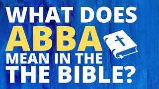 What does Abba mean in the Bible  Abba Aramaic Meaning  Define Abba Father  Short Bible Study [upl. by Hgielsel641]