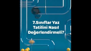 7Sınıflar Yaz Tatilini Nasıl Değerlendirmeli [upl. by Odnanreh]