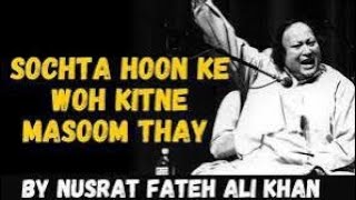 Sochta Hu Ke Woh Kitne Masoom  Nusrat fateh Ali Khan Song [upl. by Joyan]