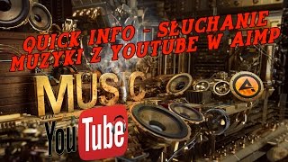 Quick Info  Słuchanie Muzyki z YouTube w Aimp [upl. by Daugherty]