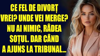 Ce fel de divorț vrei Unde vei merge Nu ai nimic râdea soțul Dar când a ajuns la tribunal [upl. by Aihsela366]