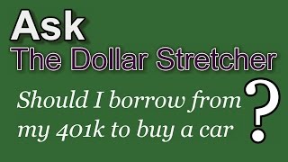 Borrow from My 401k to Buy a Car The Dollar Stretcher [upl. by Inod]