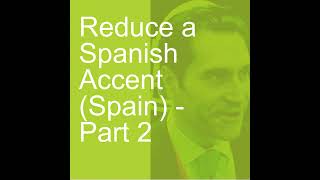 Reduce a Spanish Accent Spain  Part 2 [upl. by Karole462]