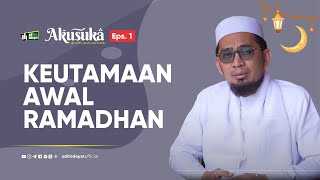 Akusuka Eps 1 Keutamaan Awal Ramadhan  Ustadz Adi Hidayat [upl. by Keir]