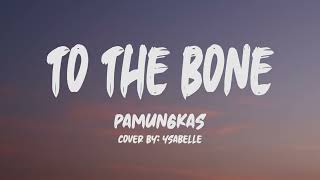 Pamungkas  To The Bone Lyrics Cover by Ysabelle [upl. by Ahsiled549]