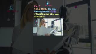 Can AI Think The MindBlowing Debate 🧠🤖 AIandMeaning Purpose Existence PART 5 [upl. by Maleki]