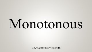 How To Say Monotonous [upl. by Uol]