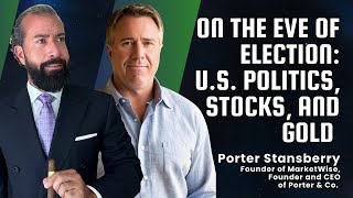 On the Eve of the Election US Politics Stocks and Gold with Porter Stansberry [upl. by Nomelc]