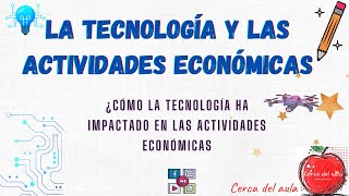 La tecnología y las actividades económicas [upl. by Witherspoon631]