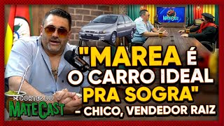 quotMAREA É O CARRO IDEAL PRA SOGRAquot  CHICO O VENDEDOR RAIZ  MATECAST [upl. by Herzberg298]