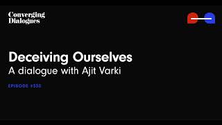 330  Deceiving Ourselves A Dialogue with Ajit Varki [upl. by Essirahs147]