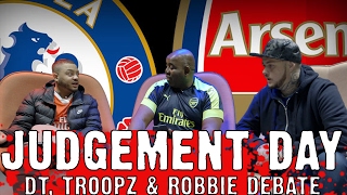 Arsenal vs Chelsea quotJUDGEMENT DAYquot  DT Troopz amp Robbie Debate [upl. by Yessydo]