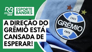 A direção do Grêmio está cansada de esperar [upl. by Dacie]