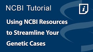 Using NCBI Resources to Streamline Your Genetic Cases [upl. by Repsac273]