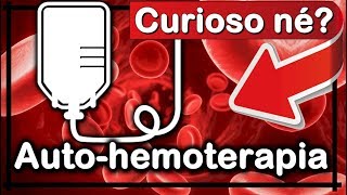 → O Que é Auto Hemoterapia Como é Funciona Benefícios [upl. by Acirred]