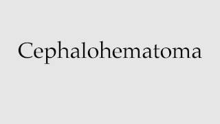 How to Pronounce Cephalohematoma [upl. by Epoillac]