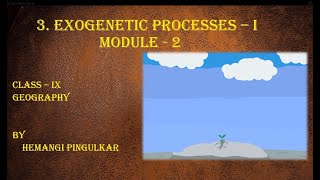 Standard IX  SubjectGeography  TopicChapt 3 Exogenetic Processes 1 Module 2 [upl. by Celestia]