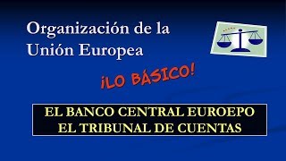 Organización de la Unión Europea El Banco Central Europeo y El Tribunal de Cuentas [upl. by Alhan]