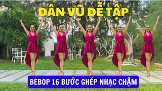 BEBOP 16 Bước bài khớp nhạc chậm dễ tập  Nhảy Theo Cùng Hướng  Dân Vũ Cho Người Mới Bắt Đầu [upl. by Rochella]