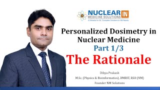 Personalized Dosimetry in Nuclear Medicine Part 13  The Rationale [upl. by Bettine]