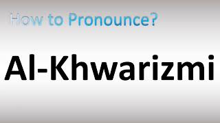 How to Pronounce AlKhwarizmi [upl. by Canning]