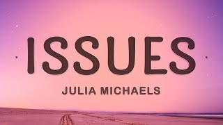 Julia Michaels  Issues Lyrics [upl. by Hoon]