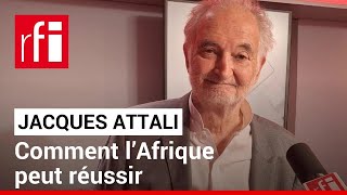 Jacques Attali  comment l’Afrique peut réussir • RFI [upl. by Cleary]