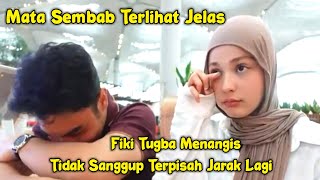 Fiki Naki dan Tugba Menangis Karena Tak Sanggup Terpisah Jarak Lagi [upl. by Alysia842]