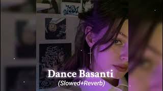 Dance Basanti SlowedReverb Song [upl. by Slade441]