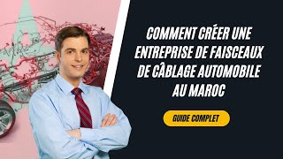 Comment Créer une Entreprise de Faisceaux de Câblage Automobile au Maroc  Les Étapes Clés [upl. by Aseek]