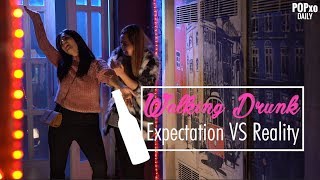 Walking Drunk Expectation Vs Reality  POPxo [upl. by Fisken]