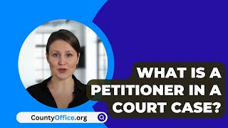 What Is A Petitioner In A Court Case  CountyOfficeorg [upl. by Gnues]