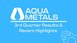 Aqua Metals 3rd Quarter Results and Recent Highlights [upl. by Olds]