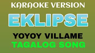 EKLIPSE TAGALOG VERSION  YOYOY VILLAME  KARAOKE VERSION BY TATAY BEMBEM BHEEMZKHEETV [upl. by Aiekram]