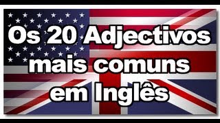 20 Adjetivos mais comuns em Inglês [upl. by Fabrin]