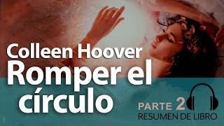 ☕ ROMPER EL CÍRCULO  Colleen Hoover ➤ RESUMEN de Libro en AUDIO  PARTE 2 [upl. by Acirehs]