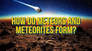 How Meteors and Meteorites Form A Journey from Space to Earth [upl. by Huxham938]