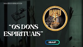 🔴 IBAP  Tema quotOS DONS ESPIRITUAISquot [upl. by Schriever]