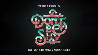 Tiësto amp Karol G  Dont Be Shy Skytech x DJ Kuba amp Neitan Remix [upl. by Wahkuna]