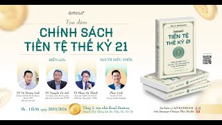 Tọa đàm CHÍNH SÁCH TIỀN TỆ THẾ KỶ 21 [upl. by Shandeigh]