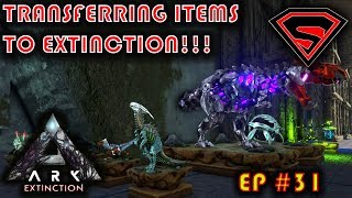 ARK EXTINCTION  TRANSFERRING ITEMS AND CREATURES FROM RAGNAROK TO EXTINCTION S4 EP31 [upl. by Eltsyrhc]