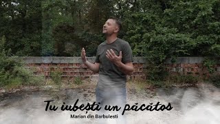 Marian din Barbulesti  Tu iubești un păcătos [upl. by Boycey]