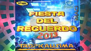 FIESTA DEL RECUERDO 2013 TROPICALISIMA DJ MAD MAD RECORDS [upl. by Marbut]