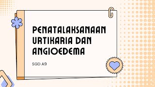 SGD A9Penatalaksanaan Urtikaria dan Angioedema [upl. by Furnary]