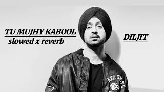 TU MUJHY KABOOL DILJIT slowed x reverb es bat ka KHUDA gawa full song [upl. by Juliana]