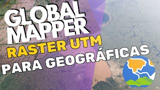 Global Mapper UTM para Geográficas em Raster 🌐🗺️🛠️ ad33geo globalmapper [upl. by Lenard]