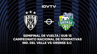 Semifinal de Vuelta  Ind del Valle vs Oense SC  SUB 15  Campeonato Nacional de Formativas [upl. by Akemat]