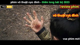 Phim Võ Thuật Đỉnh Cao  Review Thiên Long Bát Bộ 2023 [upl. by Budwig]