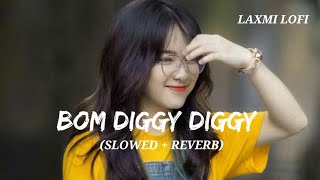 Bom Diggy Diggy Lofi Slowed  Reverb Jasmin Walia  Zack Knight LAXMILOFI91 [upl. by Lenssen]