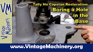 Tally Ho Capstan Restoration Boring a Hole through the Capstan Base [upl. by Libb17]